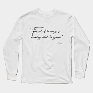 "The art of knowing is knowing what to ignore." Long Sleeve T-Shirt